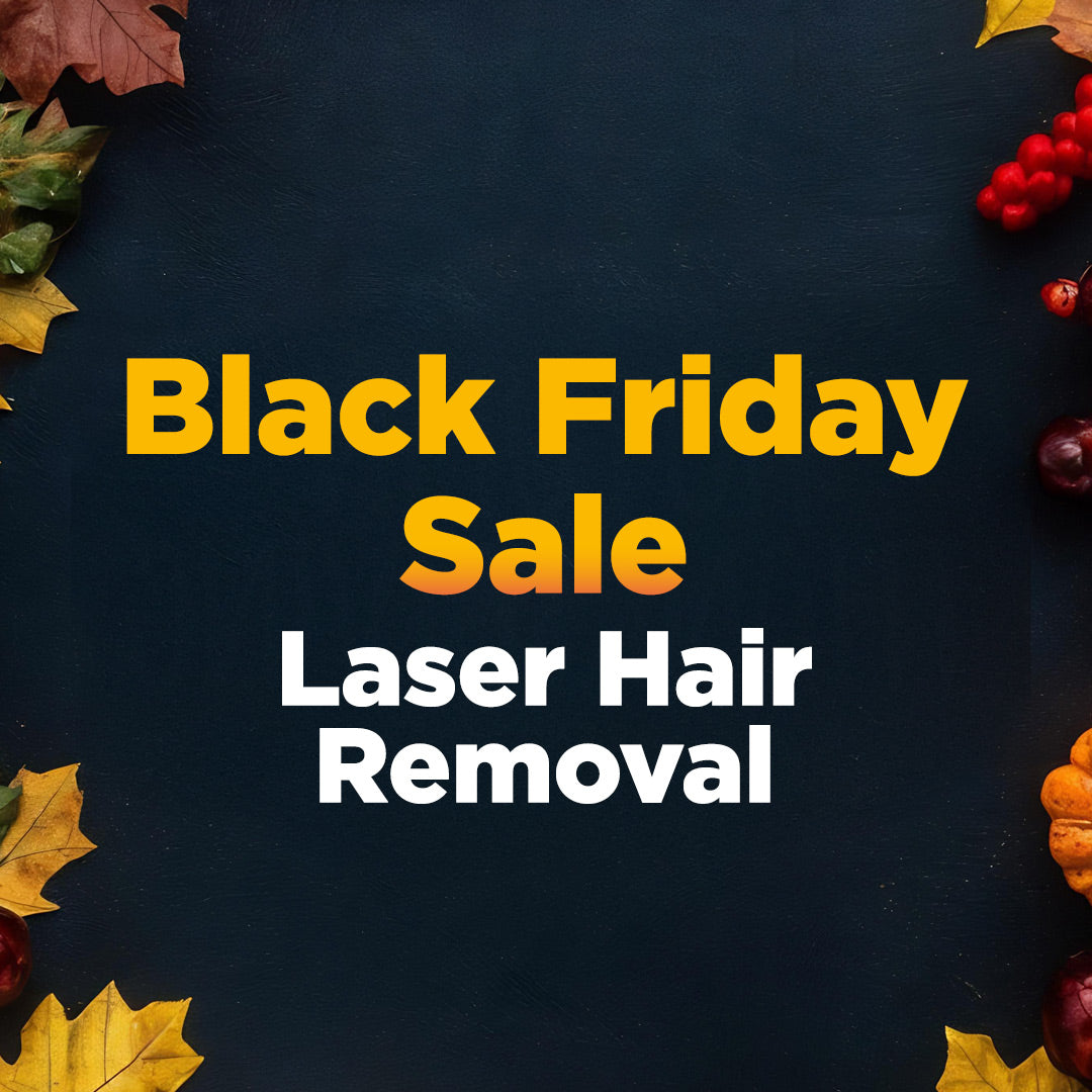 Black Friday Sale - Laser Hair Removal